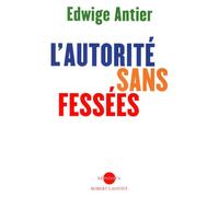 L'autorité sans fessées - Edwige Antier - Robert Laffont - broché - Guide