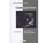 L'autosupervision : Pour coachs et psychotherapeutes - Une méthode et un mode d'emploi d'orientation systémique