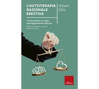 L'autoterapia razionale-emotiva. Come pensare in modo psicologicamente efficace