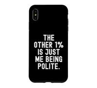 l'autre 1 est Juste Moi d'être Poli Witty Sarcastic Coque pour iPhone XS Max
