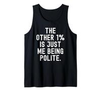 l'autre 1 est Juste Moi d'être Poli Witty Sarcastic Débardeur
