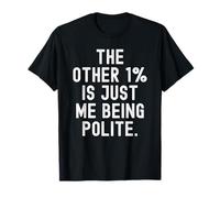 l'autre 1 est Juste Moi d'être Poli Witty Sarcastic T-Shirt
