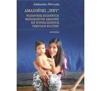 L'autre Amazonie L'image des peuples indigènes d'Amazonie dans les textes culturels contemporains - Aleksandra Wierucka (Literatur und Kultur auf Polnisch)