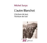 L'autre Blanchot L'écriture de jour, l'écriture de nuit - Michel Surya - Gallimard - broché - Essai