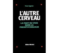 L'Autre Cerveau: La part du vrai dans la parapsychologie