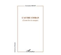 L'autre Cioran (Cioran lève le masque) - Constantin Frosin - L'harmattan - broché - Etude