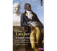 L'Autre Citoyen: L'Idéal républicain et les Antilles après l'esclavage