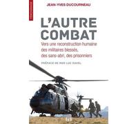 L'autre Combat - Vers Une Reconstruction Humaine Des Militaires Blessés, Des Sans-Abri, Des Prisonniers