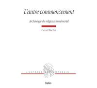 L'autre Commencement - Archéologie Du Religieux Immémorial