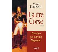 L'autre Corse: L'homme qui haïssait Napoléon