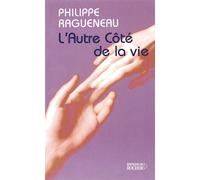 L'Autre Côté de la vie Dialogues avec l'Invisible - Philippe Ragueneau - Rocher Eds Du - broché - Essai