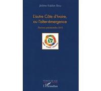 Jérôme Kablan Brou – L'autre Côte d'Ivoire, ou l'alter-émergence – Élections présidentielles 2015