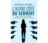 L'autre côté du serment Mariage, adultère et trahison conjugale: Une nouvelle vision à la lumière de la Foi chrétienne - Georges El Hachem - Le Lys Bleu - broché - Essai