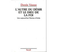 L'Autre du désir et le Dieu de la foi. Lire aujourd'hui Thérèse d'Avila