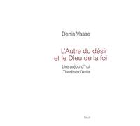 L'Autre du désir et le Dieu de la foi: Lire aujourd'hui Thérèse d'Avila