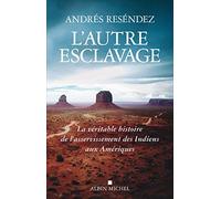 L'Autre esclavage: La véritable histoire de l'asservissement des Indiens aux Amériques
