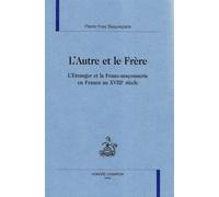 L'autre et le frère: L'étranger et la franc-maçonnerie en France au XVIIIe siècle