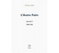 Journal / Charles Juliet - Tome 5 - L'autre Faim 1989-1992