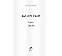 Journal / Charles Juliet - Tome 5 - L'autre Faim 1989-1992