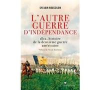 L'Autre guerre d'indépendance: 1812, histoire de la deuxième guerre américaine
