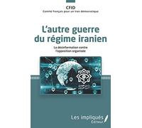 L'autre guerre du régime iranien: La désinformation contre l'opposition organisée
