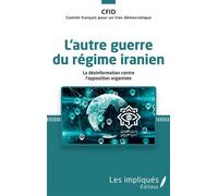 L'autre guerre du régime iranien La désinformation contre l'opposition organisée - Collectif - Les Impliqués - broché - Essai