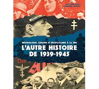 L'autre histoire de 1939-1945: Information, censure et propagande à la une
