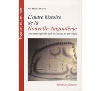 L'autre Histoire De La Nouvelle-Angoulême - Une Utopie Agricole Dans La Guyane Du Xixe Siècle
