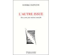 L'autre issue Vers cette joie mienne sans fin - MATHIEU CLOTUCHE - L'originel Accarias - broché - Essai
