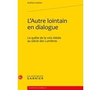 L'Autre lointain en dialogue Audrey Guitton (Auteur), Michel Delon (Collection dirigée par), Jacques Berchtold (Collection dirigée par)