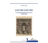L'autre Louvre Les Grands magasins du Louvre (1855-1939) - Michèle Guigo - L'harmattan - broché - Essai