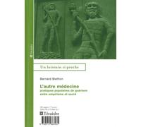 L'autre Médecine - Pratiques Populaires De Guérison Entre Empirisme Et Sacré
