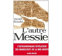 Israël Knohl – L'Autre Messie : L'Extraordinaire révélation des manuscrits de la mer morte