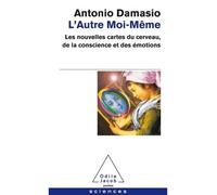L'Autre moi-même Les nouvelles cartes du cerveau, de la conscience et des émotions - Antonio R. Damasio - Odile Jacob - Poche - Essai