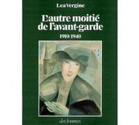 L'autre moitié de l'avant-garde 1910-1940 Lea Vergine (Auteur)