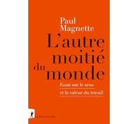 L'autre moitié du monde: Essai sur le sens et la valeur du travail