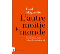 L'autre moitié du monde - Essai sur le sens et la valeur du travail - Paul Magnette - La découverte - broché - Essai
