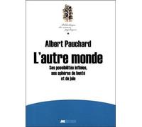 L'autre monde - Ses possibilités infinies, ses sphères de bonté et de joie - Albert Pauchard - Jmg - broché - Essai