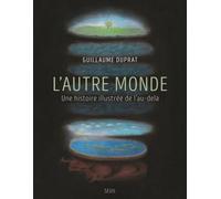 L'autre Monde - Une Histoire Illustrée De L'au-Delà