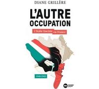 L'autre Occupation - L'italie Fasciste En France, 1940-1943