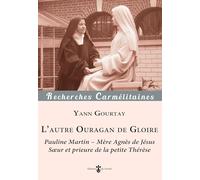 L'autre Ouragan de Gloire: Pauline Martin - Mère Agnès de Jésus, Soeur et prieure de la petite Thérèse