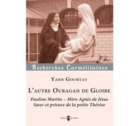 L'autre Ouragan de Gloire Pauline Martin - Mère Agnès de Jésus, Soeur et prieure de la petite Thérèse - Yann Gourtay - Du Carmel Eds - broché - Essai