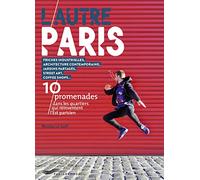 L'autre Paris - 10 promenades dans les quartiers qui réinventent l' Est parisien