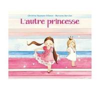 L'autre princesse Marianne Barcilon (Illustration), Christine Naumann-Villemin (Auteur)