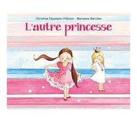 L'autre princesse Marianne Barcilon (Illustration), Christine Naumann-Villemin (Auteur)