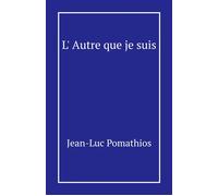 L'Autre que je suis - Jean-Luc Pomathios - Librinova - broché - Roman