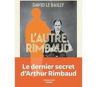 L'Autre Rimbaud David Le Bailly (Auteur)