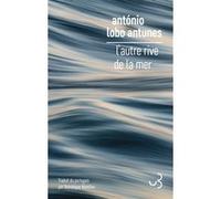L'autre rive de la mer Antonio Lobo Antunès (Auteur), Dominique Nédellec (Traduction)