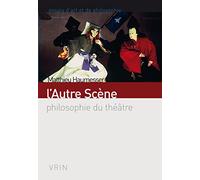 L'Autre Scène: philosophie du théâtre