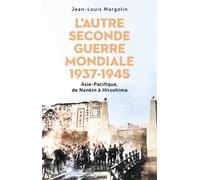 L'Autre Seconde Guerre Mondiale 1937 - 1945 - Asie-Pacifique, de Nankin à Hiroshima - Jean-Louis Margolin - Perrin - broché - Essai